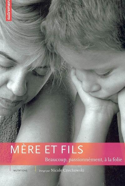 Mère et fils : beaucoup, passionnément, à la folie