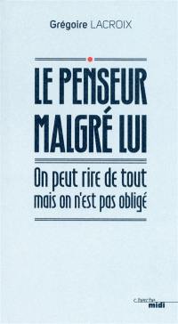 Le penseur malgré lui : on peut rire de tout mais on n'est pas obligé