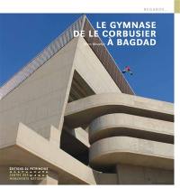 Le gymnase de Le Corbusier à Bagdad