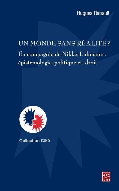 Un monde sans réalité ? En compagnie de Niklas Luhmann : épistémologie, politique et droit