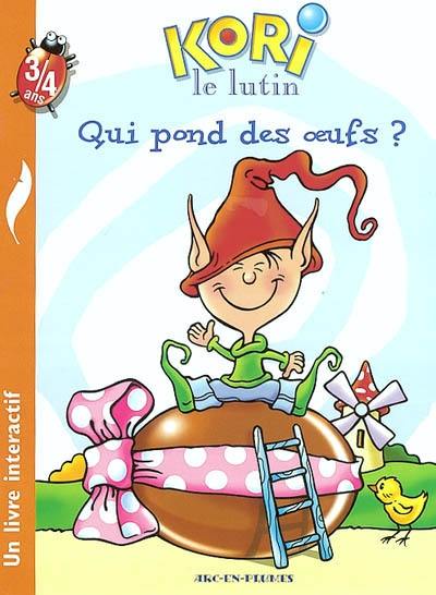 Kori le lutin. Vol. 2003. Qui pond les oeufs ?