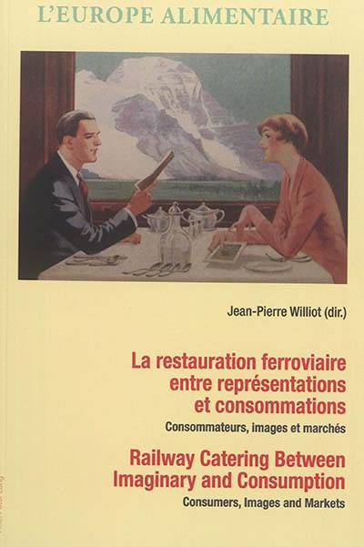 La restauration ferroviaire entre représentations et consommations : consommateurs, images et marchés. railway catering between imaginary and consumption : consumers, images and markets