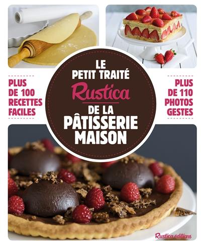 Le petit traité Rustica de la pâtisserie maison