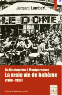 La vraie vie de bohème : de Montmartre à Montparnasse : 1900-1939