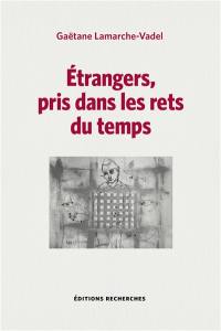 Etrangers, pris dans les rets du temps