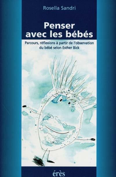 Penser avec les bébés : parcours, réflexions à partir de l'observation du bébé selon Esther Bick