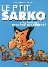 Le p'tit Sarko. Vol. 2. Le p'tit Sarko et la p'tite Ségo qui fait rien qu'à l'embêter !