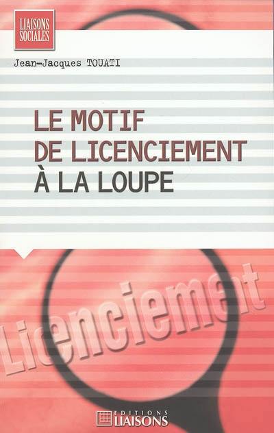 Le motif de licenciement à la loupe