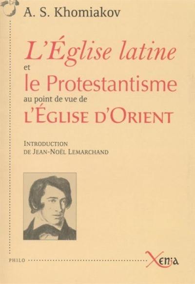 L'Eglise latine et le protestantisme : au point de vue de l'Eglise d'Orient : recueil d'articles sur des questions religieuses écrits à différentes époques et à diverses occasions