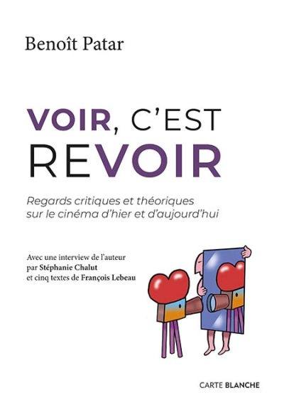 Voir, c'est revoir : regards critiques et théoriques sur le cinéma d'hier et d'aujourd'hui