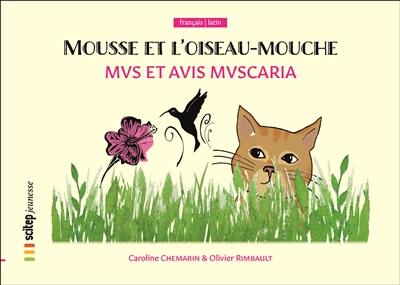 Mousse et l'oiseau-mouche. Mus et avis muscaria