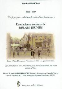 L'audacieuse aventure de Relais-jeunes : un foyer pour adolescents en banlieue parisienne, 1966-1987 : contribution à une réflexion face à l'adolescence en crise aujourd'hui