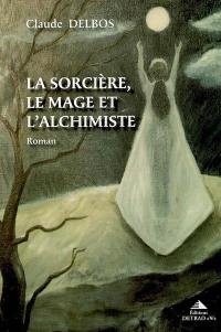 La sorcière, le mage et l'alchimiste en pays de Riez au XVIIe siècle