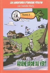 Les aventures d'Arsène Poilfin. Vol. 2. Arsène broie du vert