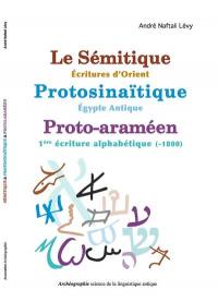 Le sémitique-écritures d'Orient, protosinaïtique-Egypte antique, proto-araméen-1re écriture alphabétique (-1800)