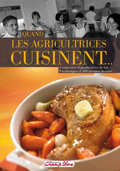 Quand les agricultrices cuisinent : 1 cours avec 8 productrices de lait, 9 techniques et 100 recettes choisies