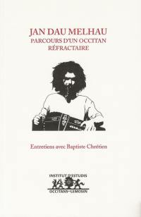 Jan Dau Melhau : parcours d'un Occitan réfractaire : entretiens avec Baptiste Chrétien