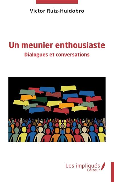 Un meunier enthousiaste : dialogues et conversations