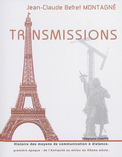 Transmissions : l'histoire des moyens de télécommunication : à la découverte de l'évolution des moyens de communication à distance au cours des âges, depuis l'Antiquité jusqu'au milieu du XXe siècle, du sifflet préhistorique... à la télévision