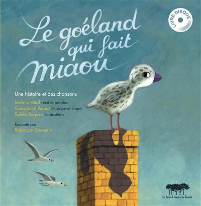 Le goéland qui fait miaou : une histoire et des chansons