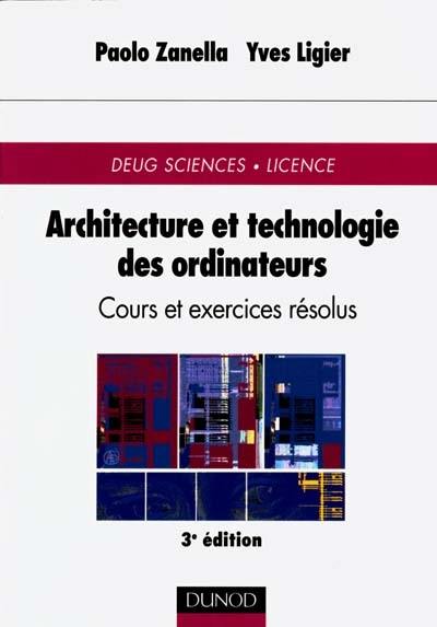 Architecture et technologie des ordinateurs : DEUG Sciences, licence : cours et exercices résolus