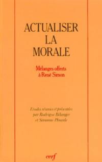 Actualiser la morale : mélanges offerts à René Simon