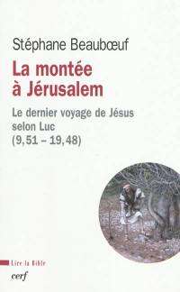 La montée à Jérusalem : le dernier voyage de Jésus selon Luc (9,51-19,48)