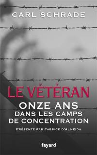 Le vétéran : onze ans dans les camps de concentration