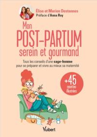 Mon post-partum serein et gourmand : tous les conseils d'une sage-femme pour se préparer et vivre au mieux sa maternité