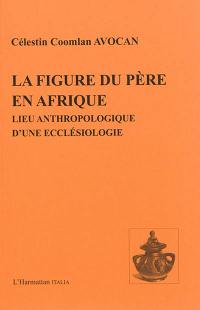 La figure du père en Afrique : lieu anthropologique d'une ecclésiologie