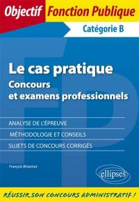 Le cas pratique : concours et examens professionnels : catégorie B