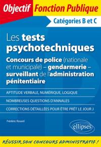 Les tests psychotechniques : concours de police (nationale et municipale), gendarmerie, surveillant de l'administration pénitentiaire : catégories B et C