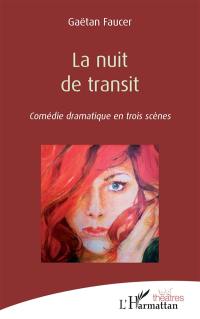 La nuit de transit : comédie dramatique en trois scènes