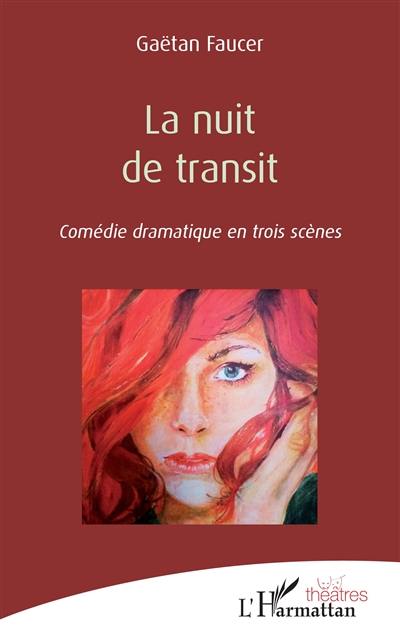 La nuit de transit : comédie dramatique en trois scènes