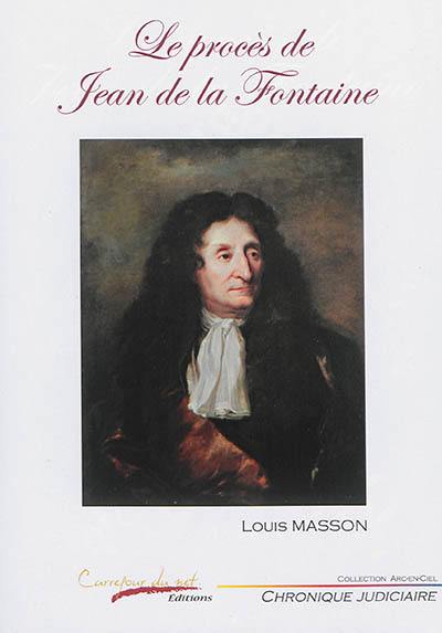 Le procès de Jean de La Fontaine : chronique judiciaire animale : en vers et contre tous