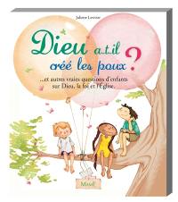 Dieu a-t-il créé les poux ? : et autres vraies questions d'enfants sur Dieu, l'Eglise et la foi