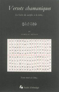 Versets chamaniques : Le livre du sacrifice à la terre : textes rituels du Yunnan, Chine