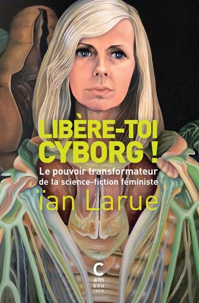 Libère-toi cyborg ! : le pouvoir transformateur de la science-fiction féministe