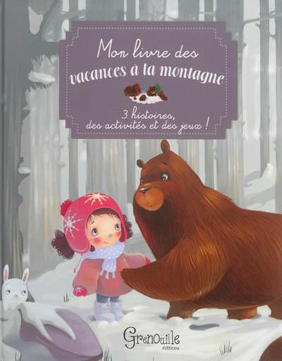 Mon livre des vacances à la montagne : 3 histoires, des activités et des jeux !