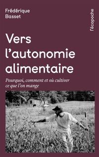 Vers l'autonomie alimentaire : pourquoi, comment et où cultiver ce que l’on mange