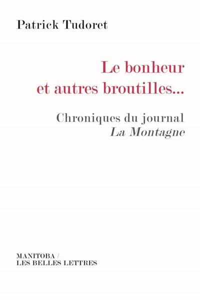 Le bonheur et autres broutilles... : chroniques du journal La Montagne