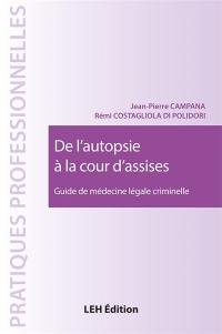 De l'autopsie à la cour d'assises : guide de médecine légale criminelle