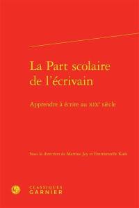 La part scolaire de l'écrivain : apprendre à écrire au XIXe siècle