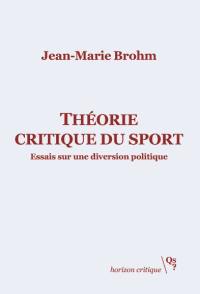 Théorie critique du sport : essais sur une diversion politique