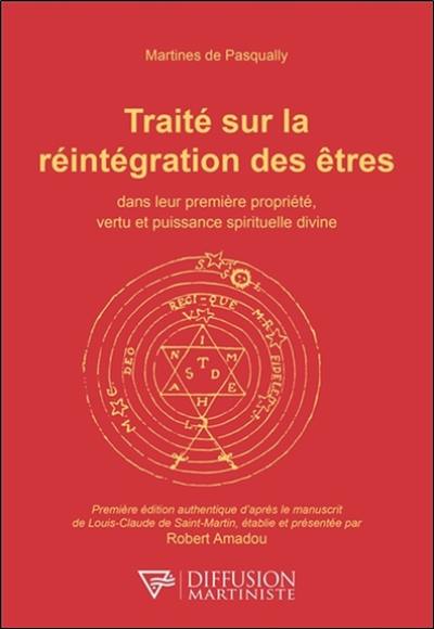 Traité sur la réintégration des êtres : dans leur première propriété, vertu et puissance spirituelle divine