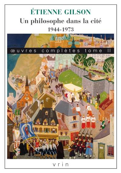 Oeuvres complètes. Vol. 2. Un philosophe dans la cité : 1944-1973