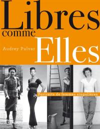 Libres comme elles : portraits de femmes singulières