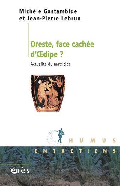 Oreste, face cachée d'Oedipe ? : actualité du matricide