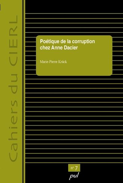 Poétique de la corruption chez Anne Dacier : cahiers du CIERL.