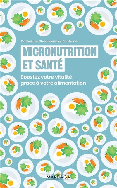 Micronutrition et santé : boostez votre vitalité grâce à votre alimentation